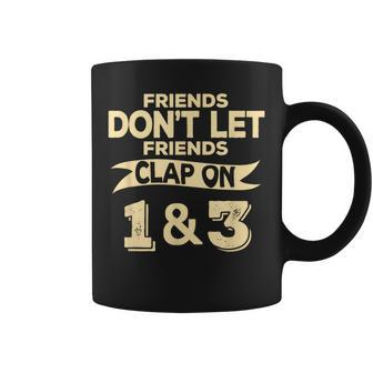 Friends Don't Let Friends Clap On 1 & 3 Music Coffee Mug | Mazezy