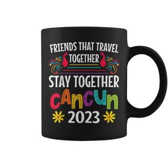Friends That Travel Together Stay Together Cancun 2023 Coffee Mug