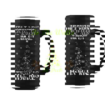 From The Windows To The Wall Imma Bout To Deck These Halls M Coffee Mug | Mazezy