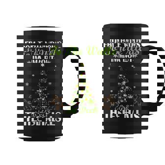 From The Windows To The Wall Imma Bout To Deck These Halls M Coffee Mug | Mazezy