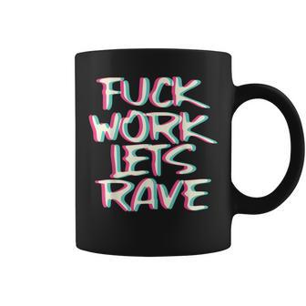 Fuck Work Let's Rave Glitch I Trippy Edm Festival Clothing Coffee Mug | Mazezy