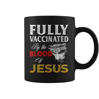Fully Vaccinated By The Blood Of Jesus Faith Funny Christian Faith Funny Gifts Coffee Mug | Mazezy