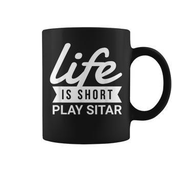 Fun Musician Life Is Short Play Sitar Coffee Mug | Mazezy AU