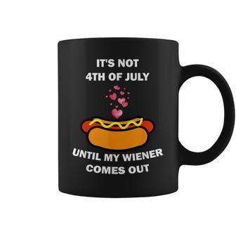 Funny 4Th Of July My Weiner Hotdog Come Out Until July Coffee Mug | Mazezy
