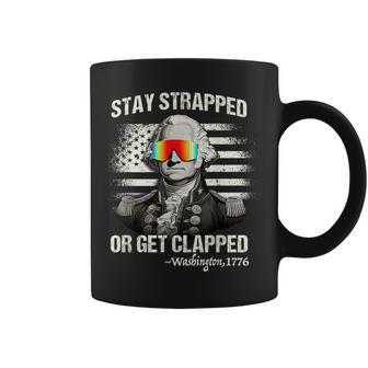 Funny 4Th Of July Stay Strapped Get Clapped Washington Coffee Mug - Thegiftio UK