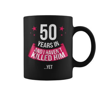 Funny 50Th Wedding Anniversary Wife Gift 50 Years In Funny Gifts For Wife Coffee Mug | Mazezy