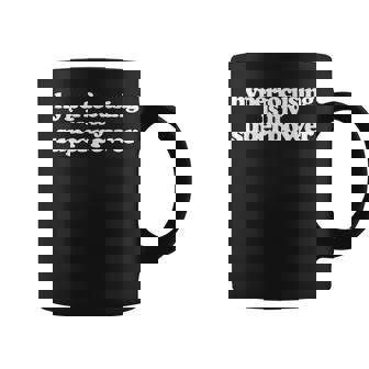 Adhd Hyperfocusing Is My Superpower Quote Coffee Mug | Mazezy