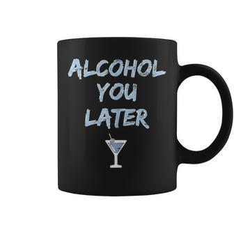 Funny Alcohol You Later Drinking Pun - Party Wear Drunk Joke Coffee Mug | Mazezy