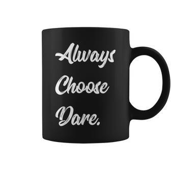 Funny Always Choose Dare Truth And Or Dare Coffee Mug | Mazezy