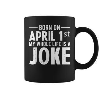 Funny April Fools Day Born On April 1St Joke Coffee Mug | Mazezy