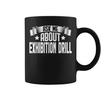 Ask Me About Exhibition Drill Exhibition Drill Lover Coffee Mug | Mazezy