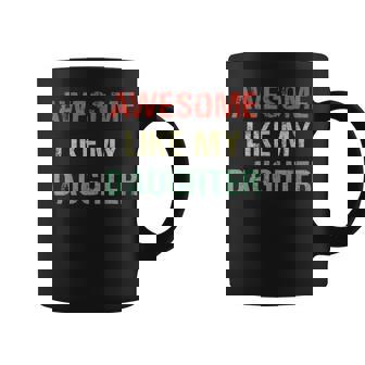 Funny Awesome Like My Daughter Gifts Men Funny Fathers Dad Coffee Mug - Thegiftio