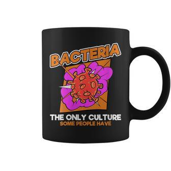 Funny Bacteria The Only Culture Some People Have Biology Coffee Mug | Mazezy