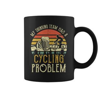 Funny Beer My Drinking Team Has A Cycling Problem Coffee Mug | Mazezy