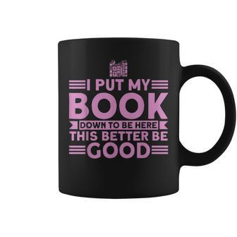Funny Book Lover I Put My Book Down To Be Here Reading Reading Funny Designs Funny Gifts Coffee Mug | Mazezy