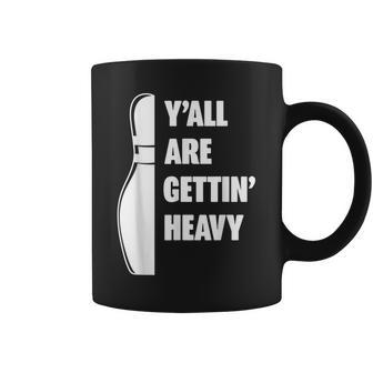 Funny Bowling Quote Yall Are Gettin Heavy For Team Anchors Coffee Mug | Mazezy