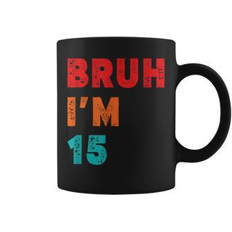 Bruh I'm 15Yo 15Th Birthday Fifnth Birthday Coffee Mug - Seseable