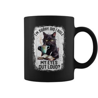 Cat Sorry Did I Roll My Eyes Out Loud Cat Humor Coffee Mug - Seseable