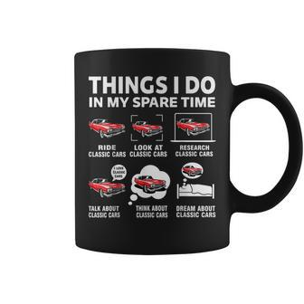 Funny Classic Cars Lover 6 Things I Do In My Spare Time Cars Funny Gifts Coffee Mug | Mazezy