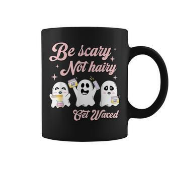 Cosmetologist Halloween Be Scary Not Hairy Get Waxed Coffee Mug | Mazezy