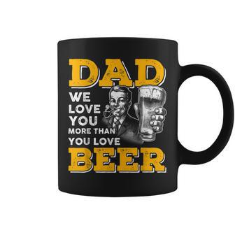 Funny Dad T We Love You More Than You Love Beer Coffee Mug - Thegiftio UK
