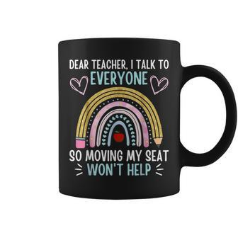 Funny Dear Teacher I Talk To Everyone Moving Seat Wont Help Coffee Mug - Seseable