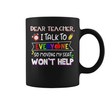 Dear Teacher I Talk To Everyone Moving Seat Wont Help Coffee Mug | Mazezy