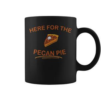Dessert Pecan Pie Here For The Pecan Pie Coffee Mug | Mazezy