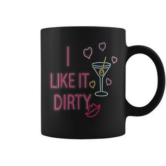 I Like It Dirty Martini Cocktails Coffee Mug | Mazezy CA