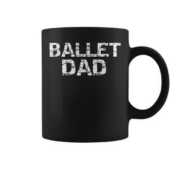 Funny Distressed Dancing Gift For Men Dancers Ballet Dad Funny Gifts For Dad Coffee Mug | Mazezy