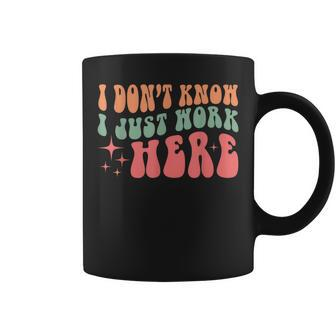 I Don't Know I Just Work Here Quote Coffee Mug - Seseable