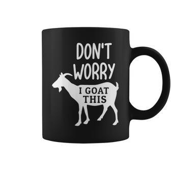 Funny Dont Worry I Goat This Joke Sarcastic Family Gift For Womens Coffee Mug | Mazezy