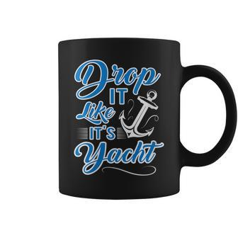 Funny Drop It Like Its Yacht Sailing Graphic With Anchor Coffee Mug | Mazezy