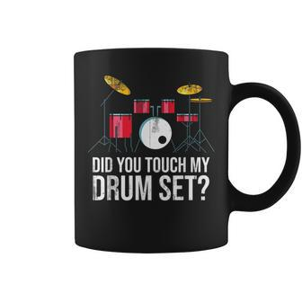 Funny Drummer Gift Did You Touch My Drum Set Drums Coffee Mug | Mazezy