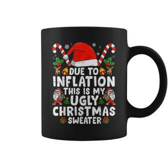 Due To Inflation This Is My Ugly Sweater For Christmas Coffee Mug - Seseable