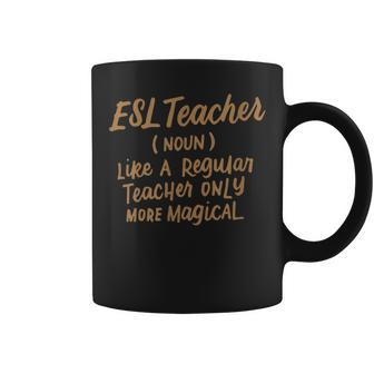 Funny Esl Teacher Like A Regular Teacher Only More Magical Coffee Mug - Thegiftio UK