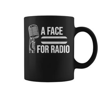 A Face For Radio Sarcastic Broadcaster Joke Gag Coffee Mug | Mazezy