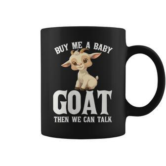 Funny Farmer Buy Me A Baby Goat Then We Can Talk Lover Goa Coffee Mug - Seseable