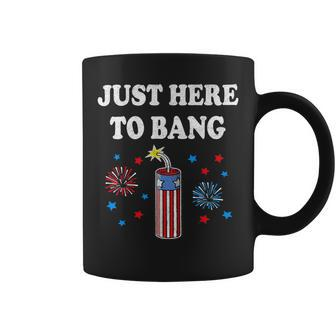 Funny Fourth Of July 4Th Of July Im Just Here To Bang 4 Coffee Mug - Monsterry