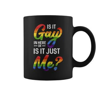 Funny Gay Pride | Is It Gay In Here Or Is It Just Me Coffee Mug | Mazezy