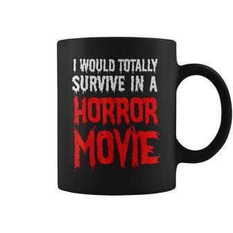 I Would Totally Survive In A Horror Movie Horror Coffee Mug | Mazezy DE
