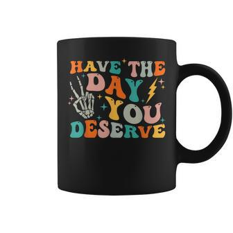 Funny Have The Day You Deserve Motivational Quote  Coffee Mug