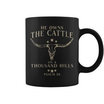 Funny He Owns The Cattle On A Thousand Hills Psalm Coffee Mug | Mazezy