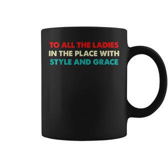 Funny Hiphop To All The Ladies In The Place With Style Grace Coffee Mug | Mazezy