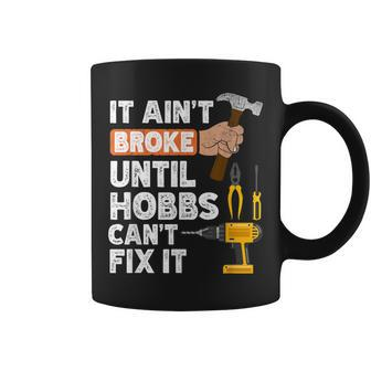 Hobbs Handyman Hardware Store Tools Ain't Broke Coffee Mug | Mazezy