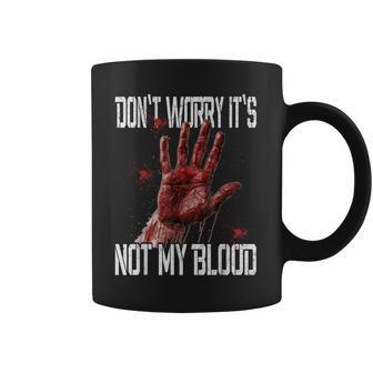 Horror Don't Worry It's Not My Blood Halloween Halloween Coffee Mug | Mazezy