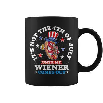 Funny Hotdog Its Not 4Th Of July Until My Wiener Comes Out Coffee Mug | Mazezy
