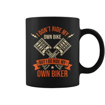 Funny I Dont Ride My Own Bike But I Do Ride My Own Biker Coffee Mug | Mazezy