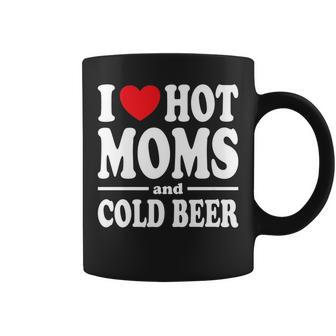 Funny I Love Heart Hot Moms And Cold Beer   Coffee Mug