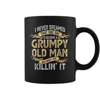 Funny I Never Dreamed One Day Id Become A Grumpy Old Man Gift For Mens Coffee Mug | Mazezy